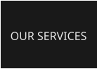 OUR SERVICES