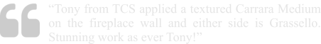 “Tony from TCS applied a textured Carrara Medium on the fireplace wall and either side is Grassello. Stunning work as ever Tony!”